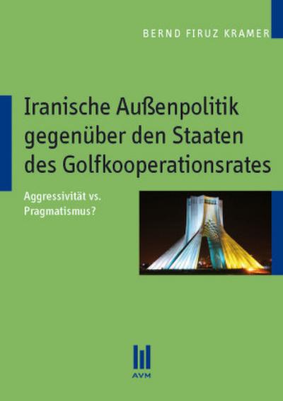 Iranische Außenpolitik gegenüber den Staaten des Golfkoopertionsrates