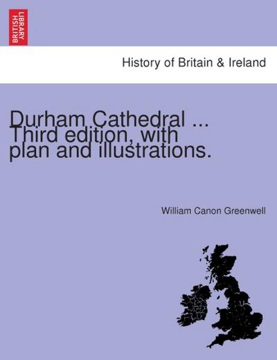 Durham Cathedral ... Third edition, with plan and illustrations.