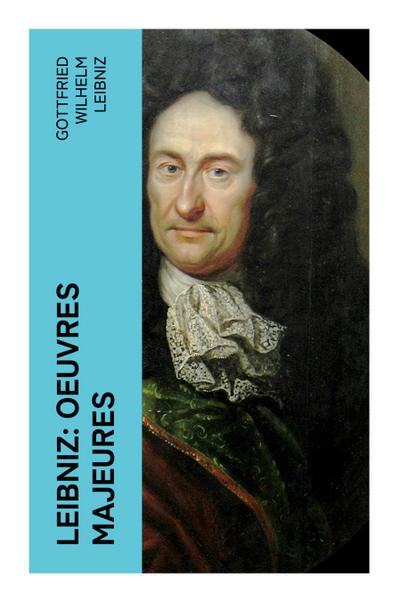 Leibniz: Oeuvres Majeures