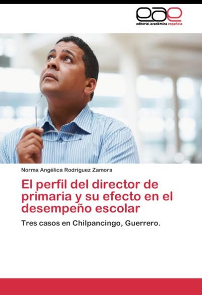 El perfil del director de primaria y su efecto en el desempeno escolar