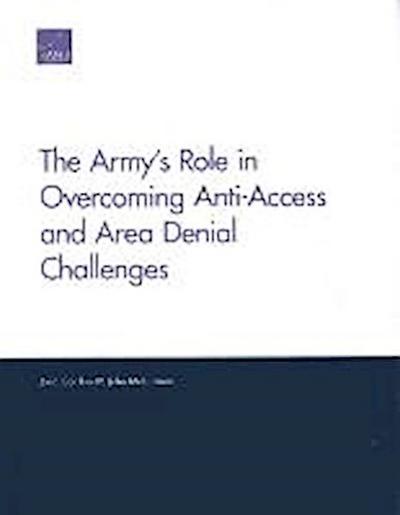 The Army’s Role in Overcoming Anti-Access and Area Denial Challenges