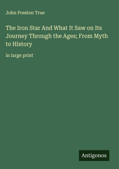 The Iron Star And What It Saw on Its Journey Through the Ages; From Myth to History
