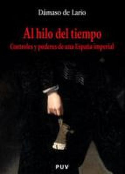 Al hilo del tiempo : controles y poderes de una España imperial