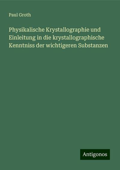Groth, P: Physikalische Krystallographie und Einleitung in d