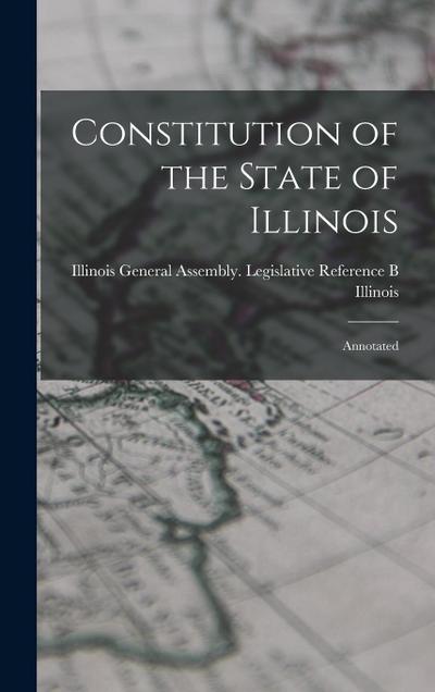 Constitution of the State of Illinois: Annotated