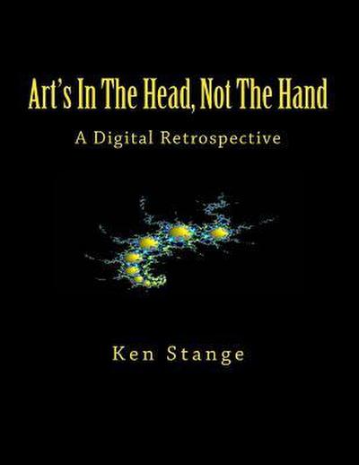 Art’s In The Head, Not The Hand: A Digital Retrospective