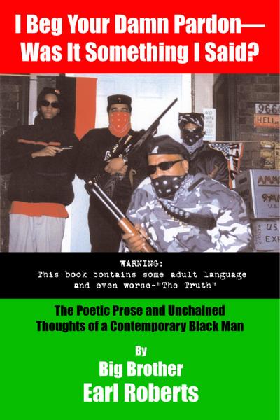 I Beg Your Damn Pardon--Was It Something I Said? the Poetic Prose and Unchained Thoughts of a Contemporary Black Man
