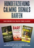 Hundeerziehung | Calming Signals | Barfen: Das große 3 in 1 Buch über Hunde! - Wie Sie Ihren Hund stressfrei und unkompliziert optimal erziehen, pflegen und ernähren von Frauke Groenewold | Ebook