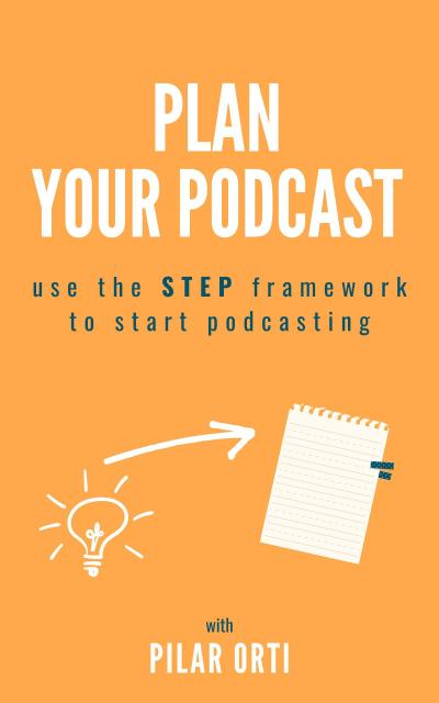 Plan Your Own Podcast: Use the STEP Framework to Start Podcasting