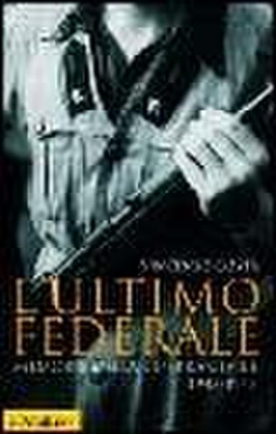 L’ ultimo federale. Memorie della guerra civile (1943-1945)