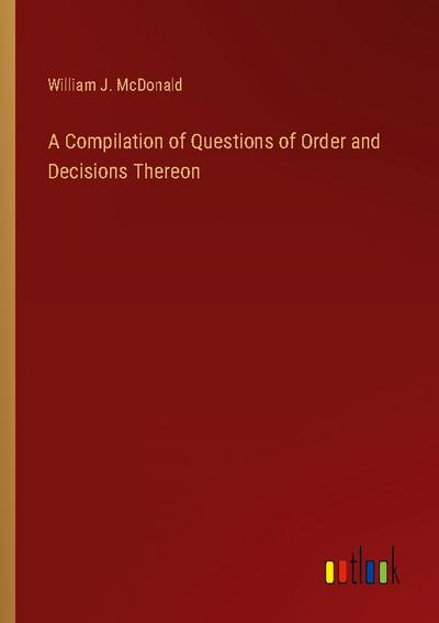 A Compilation of Questions of Order and Decisions Thereon