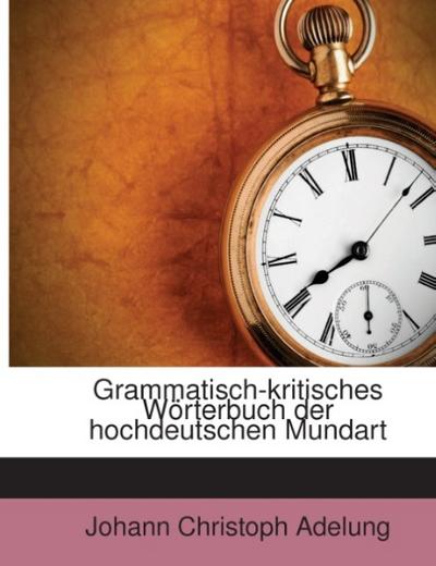 Grammatisch-kritisches Wörterbuch der hochdeutschen Mundart