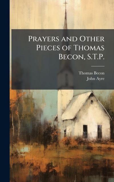 Prayers and Other Pieces of Thomas Becon, S.T.P.