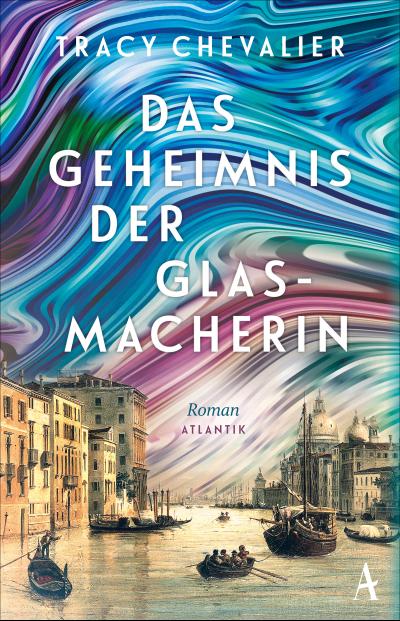 Das Geheimnis der Glasmacherin: Roman: Roman | Venedig gestern, heute und für alle Zeiten | Von der Autorin des Weltbestsellers "Das Mädchen mit dem Perlenohrring"
