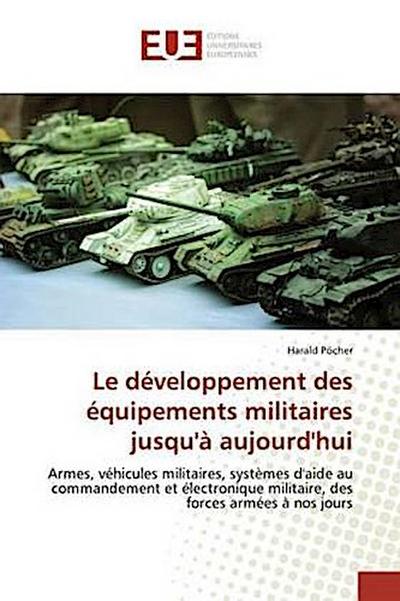 Le développement des équipements militaires jusqu’à aujourd’hui