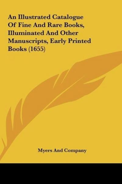 An Illustrated Catalogue Of Fine And Rare Books, Illuminated And Other Manuscripts, Early Printed Books (1655) - Myers And Company