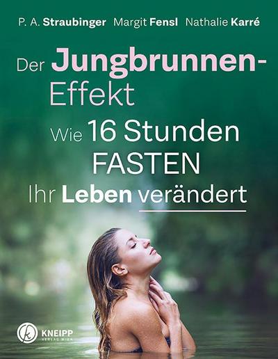 Der Jungbrunnen-Effekt: Wie 16 Stunden FASTEN ihr Leben verändert. Inkl Mentaltechniken für leichtes Gelingen!