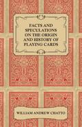 Facts and Speculations on the Origin and History of Playing Cards