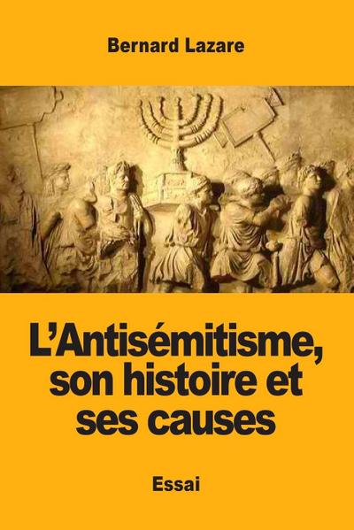 L’Antisémitisme, son histoire et ses causes