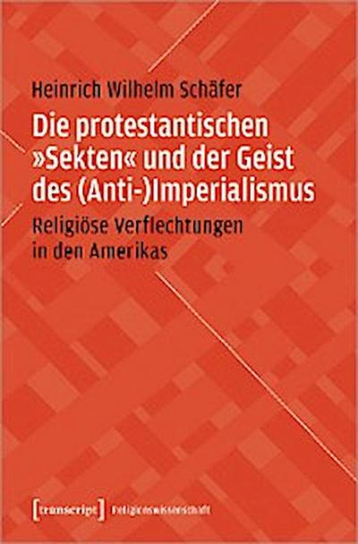 Die protestantischen »Sekten« und der Geist des (Anti-)Imperialismus