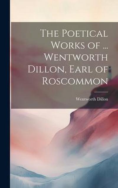 The Poetical Works of ... Wentworth Dillon, Earl of Roscommon