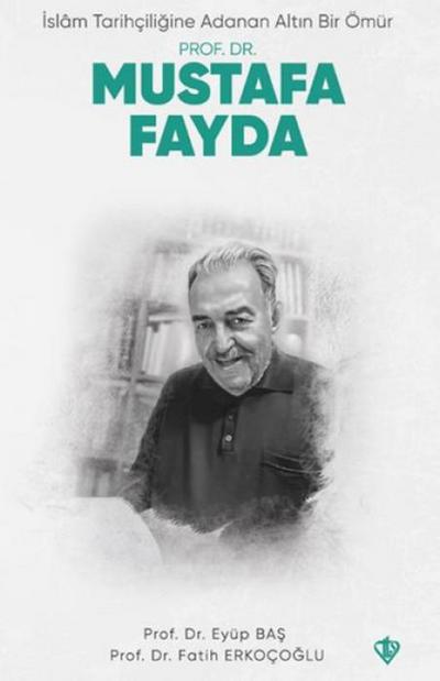 Islam Tarihciligine Adanan Altin Bir Ömür - Prof. Dr. Mustafa Fayda