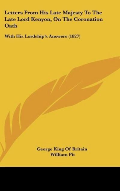 Letters From His Late Majesty To The Late Lord Kenyon, On The Coronation Oath - George King Of Britain