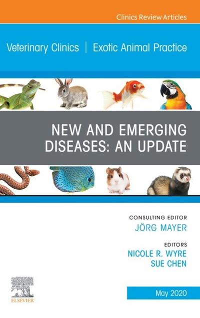 New and Emerging Diseases: An Update, An Issue of Veterinary Clinics of North America: Exotic Animal Practice