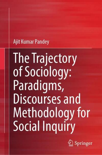The Trajectory of Sociology: Paradigms, Discourses and Methodology for Social Inquiry