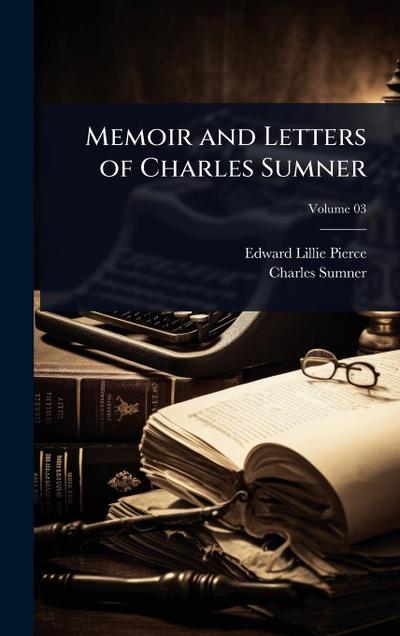 Memoir and Letters of Charles Sumner