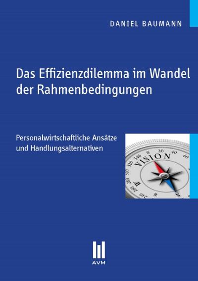 Das Effizienzdilemma im Wandel der Rahmenbedingungen: Personalwirtschaftliche Ansätze und Handlungsalternativen (Beiträge zur Wirtschaftswissenschaft)