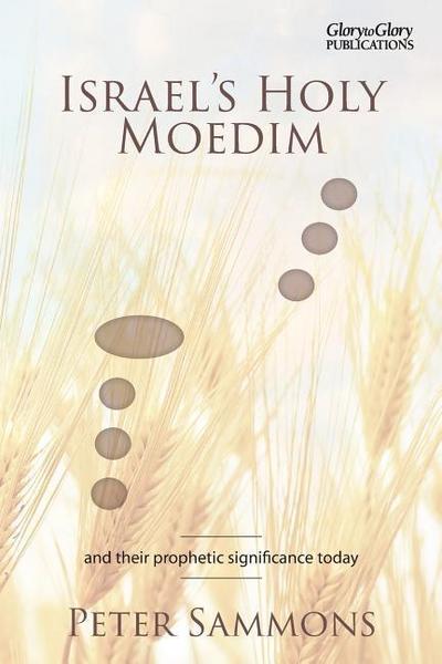 Israel’s Holy Moedim: and their prophetic significance today