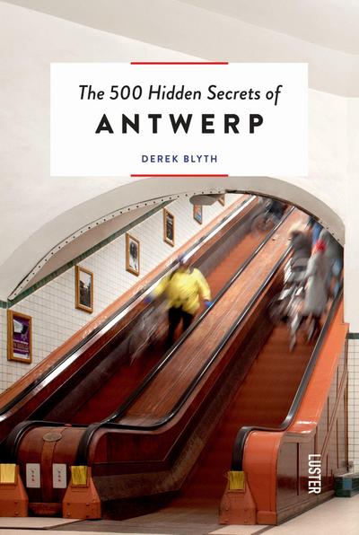 The 500 Hidden Secrets of Antwerp Updated and Revised