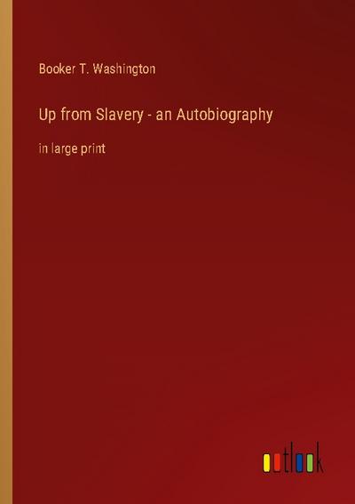 Up from Slavery - an Autobiography
