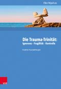 Die Trauma-Trinität: Ignoranz - Fragilität - Kontrolle