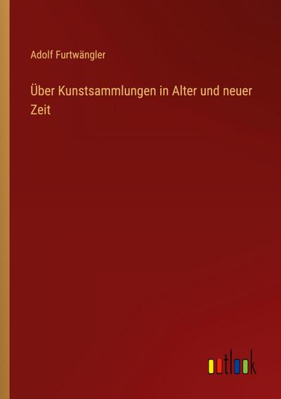 Über Kunstsammlungen in Alter und neuer Zeit