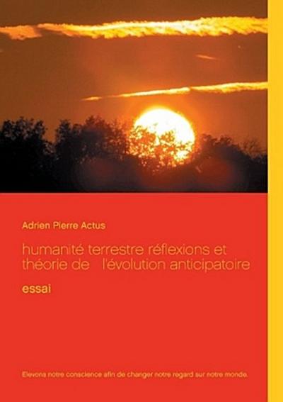 humanité terrestre réflexions et théorie de   l’évolution anticipatoire