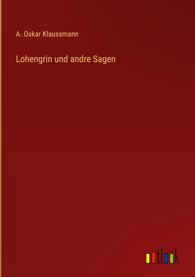 Lohengrin und andre Sagen