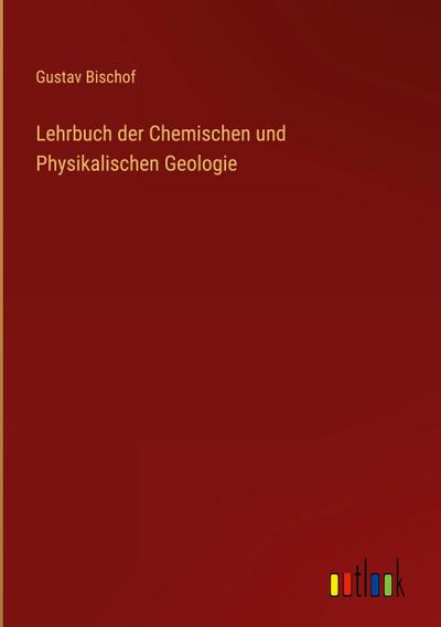 Lehrbuch der Chemischen und Physikalischen Geologie