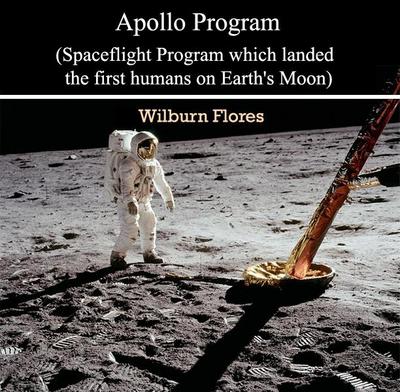 Apollo Program (Spaceflight Program which landed the first humans on Earth’s Moon)
