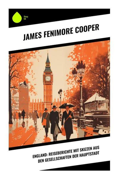 England: Reiseberichte mit Skizzen aus den Gesellschaften der Hauptstadt