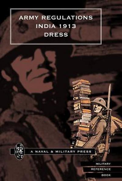 Army Regulations (India) 1913. Volume VII. Dress
