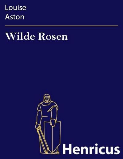 Wilde Rosen