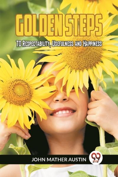 Golden Steps To Respectability, Usefulness And Happiness