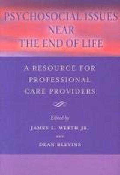 Psychosocial Issues Near the End of Life: A Resource for Professional Care Providers