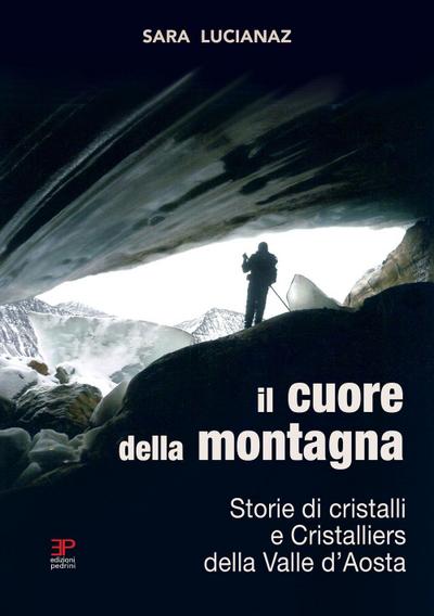 Il cuore della montagna. Storie di cristalli e Cristalliers della Valle d’Aosta