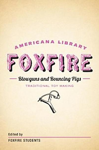 Blowguns and Bouncing Pigs: Traditional Toymaking