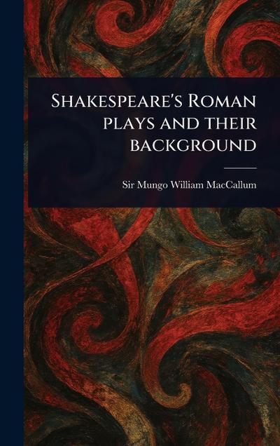Shakespeare’s Roman Plays and Their Background