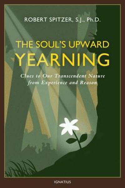 The Soul’s Upward Yearning: Clues to Our Transcendent Nature from Experience and Reason