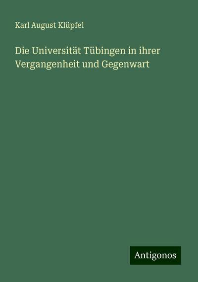 Klüpfel, K: Universität Tübingen in ihrer Vergangenheit und